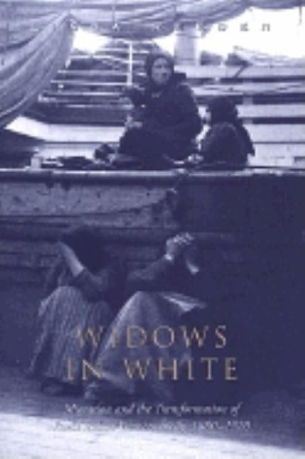 Widows in White: Migration and the Transformation of Rural Italian Women, Sicily, 1880-1920 by Reeder, Linda