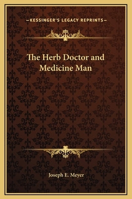 The Herb Doctor and Medicine Man by Meyer, Joseph E.