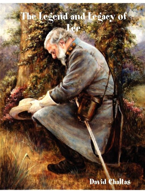 The Legend and Legacy of Lee by Chaltas, David