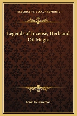 Legends of Incense, Herb and Oil Magic by Declaremont, Lewis
