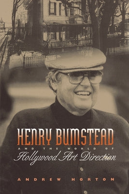 Henry Bumstead and the World of Hollywood Art Direction by Horton, Andrew