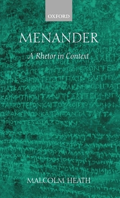 Menander: A Rhetor in Context by Heath, Malcolm