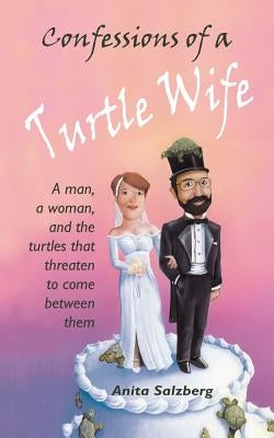 Confessions of a Turtle Wife by Salzberg, Anita