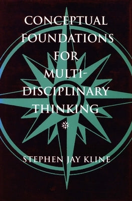 Conceptual Foundations for Multidisciplinary Thinking by Kline, Stephen Jay