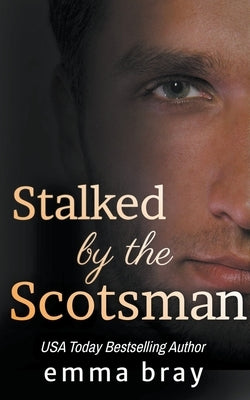 Stalked by the Scotsman by Bray, Emma