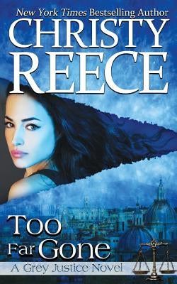 Too Far Gone: A Grey Justice Novel by Reece, Christy