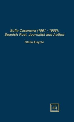 Sofía Casanova (1862-1958): Spanish Woman Poet, Journalist and Author by Alayeto, Ofelia