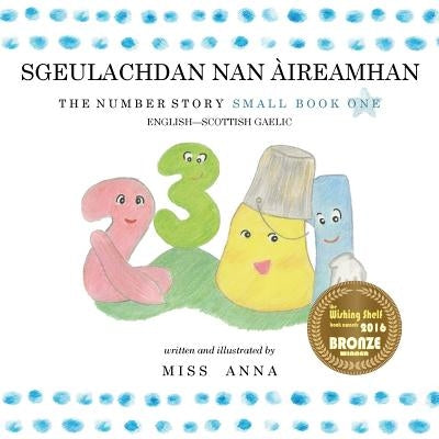 The Number Story 1 SGEULACHDAN NAN ÀIREAMHAN: Small Book One English-Scottish Gaelic by , Anna
