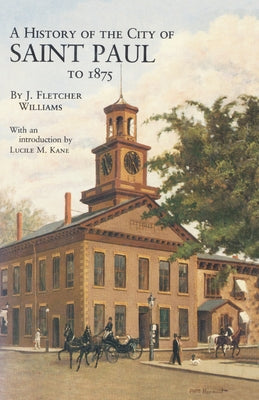 History of the City of St. Paul to 1857 by Williams, J. Fletcher