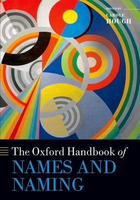 The Oxford Handbook of Names and Naming by Hough, Carole