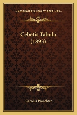 Cebetis Tabula (1893) by Praechter, Carolus