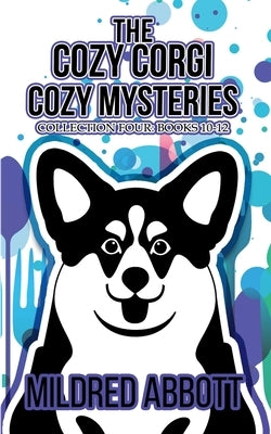 The Cozy Corgi Cozy Mysteries - Collection Four: Books 10-12 by Abbott, Mildred