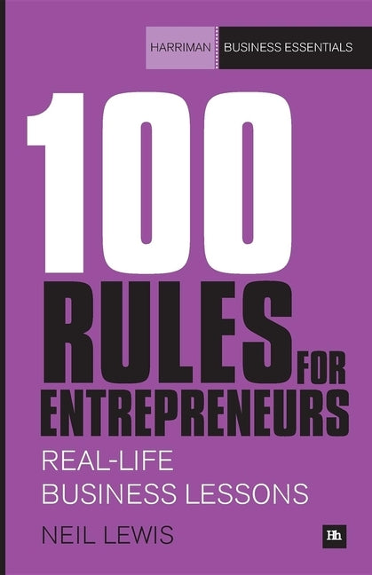 100 Rules for Entrepreneurs: Real-Life Business Lessons by Lewis, Neil