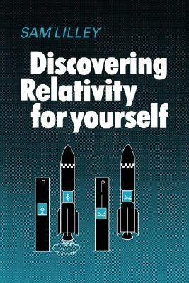 Discovering Relativity Yrse by Lilley