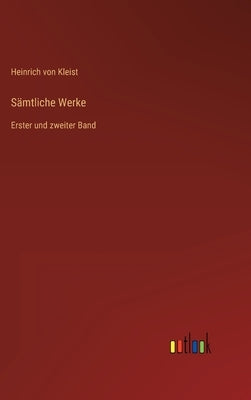 Sämtliche Werke: Erster und zweiter Band by Kleist, Heinrich Von
