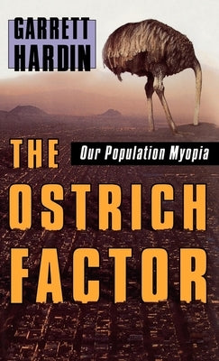 The Ostrich Factor: Our Population Myopia by Hardin, Garrett