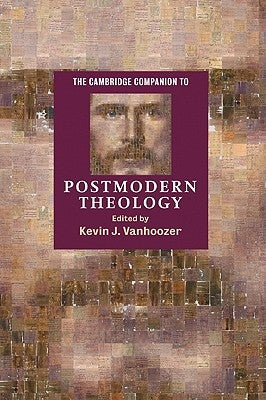 The Cambridge Companion to Postmodern Theology by Vanhoozer, Devin J.