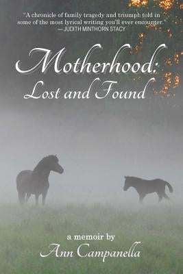 Motherhood: Lost and Found: A memoir by Campanella, Ann