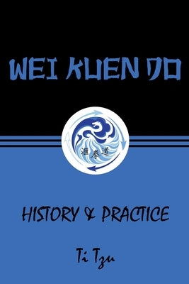 Wei Kuen Do: History & Practice by Tzu, Ti