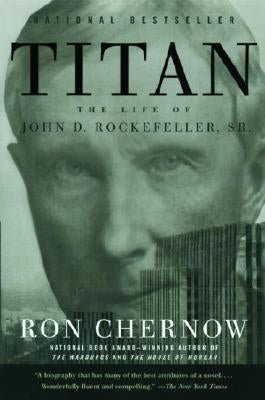 Titan: The Life of John D. Rockefeller, Sr. by Chernow, Ron