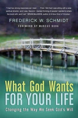 What God Wants for Your Life: Changing the Way We Seek God's Will by Schmidt, Frederick W.