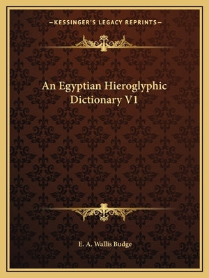 An Egyptian Hieroglyphic Dictionary V1 by Budge, E. A. Wallis