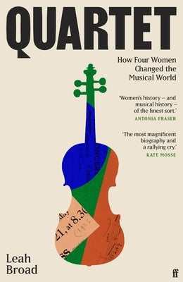 Quartet: How Four Women Changed the Musical World by Broad, Leah