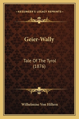 Geier-Wally: Tale Of The Tyrol (1876) by Hillern, Wilhelmine Von