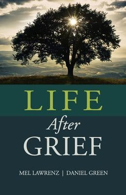 Life After Grief: How to Survive Loss and Trauma by Green Ph. D., Daniel
