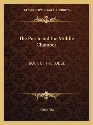 The Porch and the Middle Chamber: Book of the Lodge by Pike, Albert