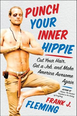 Punch Your Inner Hippie: Cut Your Hair, Get a Job, and Make America Awesome Again by Fleming, Frank J.