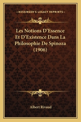 Les Notions D'Essence Et D'Existence Dans La Philosophie De Spinoza (1906) by Rivaud, Albert