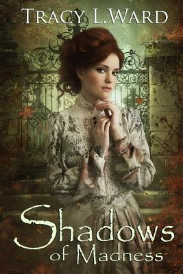 Shadows of Madness by Ward, Tracy L.