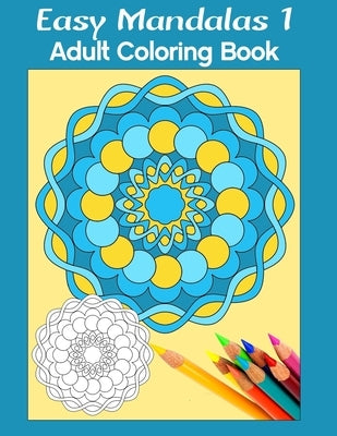 Easy Mandalas 1: Adult Coloring Book by Ruttan, Marg