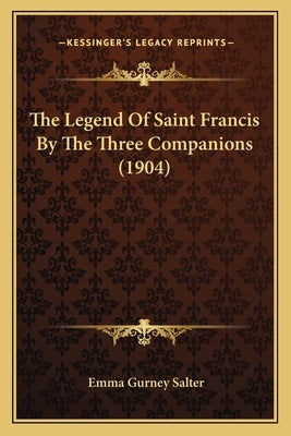 The Legend Of Saint Francis By The Three Companions (1904) by Salter, Emma Gurney