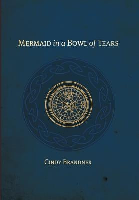 Mermaid in a Bowl of Tears by Brandner, Cindy