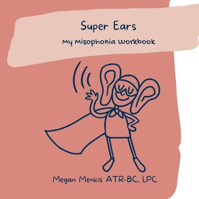 Super Ears: My Misophonia Workbook by Menkis, Megan