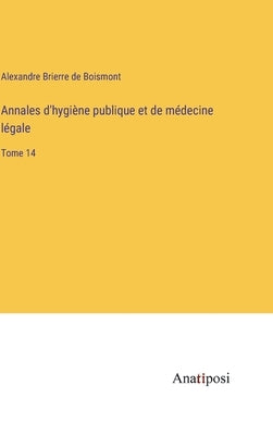 Annales d'hygiène publique et de médecine légale: Tome 14 by Boismont, Alexandre Brierre de