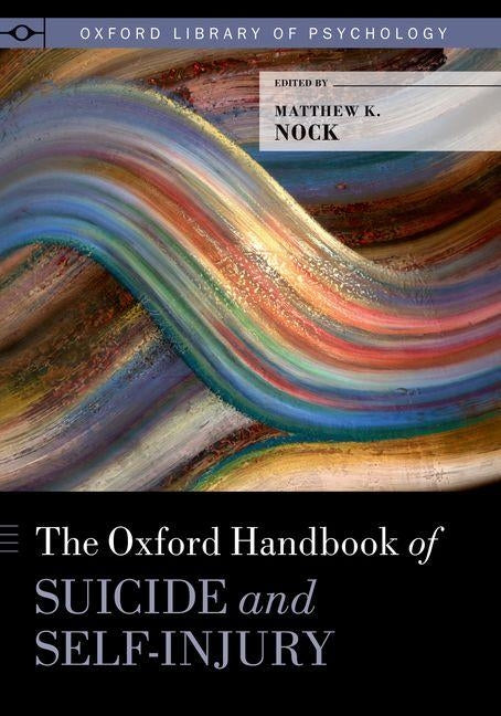 Oxford Handbook of Suicide and Self-Injury by Nock, Matthew K.