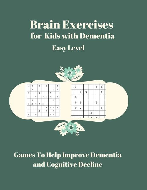 Brain Exercises for Kids with Dementia Easy Level: Games To Help Improve Demetia and Cognitive Decline by Publishers, Glowers