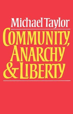 Community, Anarchy, and Liberty by Taylor, Michael