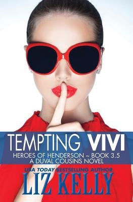 Tempting Vivi: Heroes of Henderson A DuVal Cousins Novel by Kelly, Liz