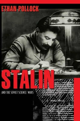 Stalin and the Soviet Science Wars by Pollock, Ethan