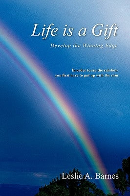 Life Is a Gift: Develop the Winning Edge by Barnes, Leslie A.