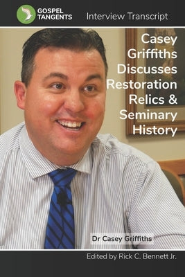Casey Griffiths on Restoration Relics, LDS Seminary by Bennett, Rick C.
