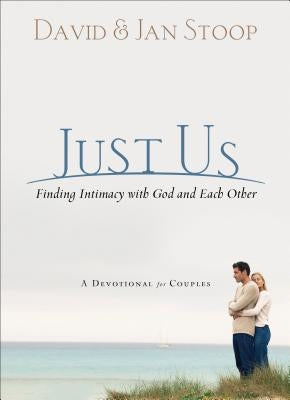 Just Us: Finding Intimacy with God and with Each Other: A Devotional for Couples by Stoop, David