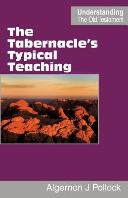 The Tabernacle's Typical Teaching by Pollock, Algernon James