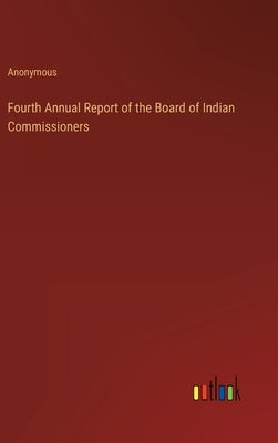 Fourth Annual Report of the Board of Indian Commissioners by Anonymous