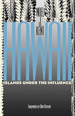 Hawaii Islands Under the Influence by Kent, Noel J.
