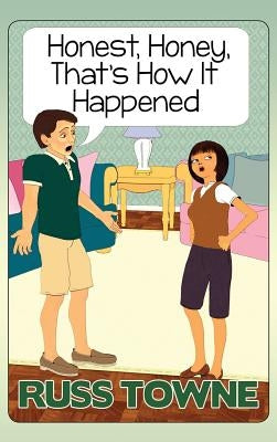 Honest, Honey, That's How It Happened: Humorous and Heartwarming Stories and Insight into Marriage by Towne, Russ